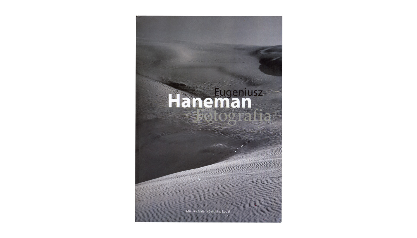 Eugeniusz Haneman - Fotografia - katalog wystawy Miejska Galeria Sztuki w Łodzi 2008