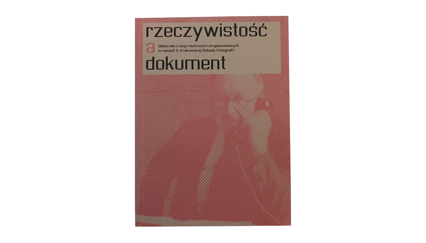 Rzeczywistość a dokument - książka materiały z sesji naukowych Muzeum Historii Fotografii 2008