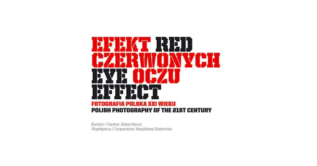 Efekt Czerwonych Oczu - Fotografia polska XXI wieku - CSW Zamek Ujazdowski w Warszawie