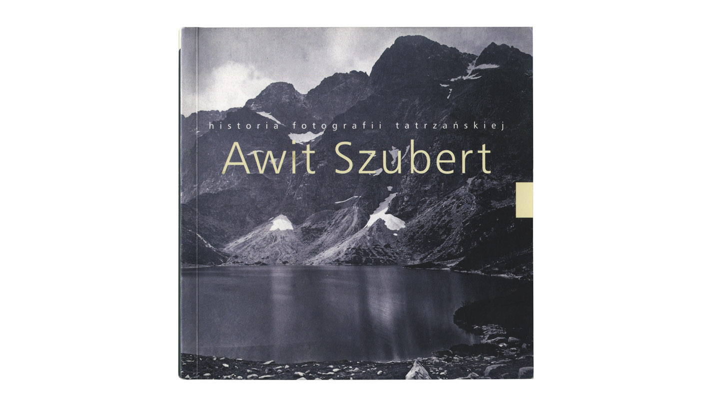 Awit Szubert. Historia fotografii tatrzańskiej - Wiesław Siarzewski - książka Wydawnictwo Tatrzańskiego Parku Narodowego 2011