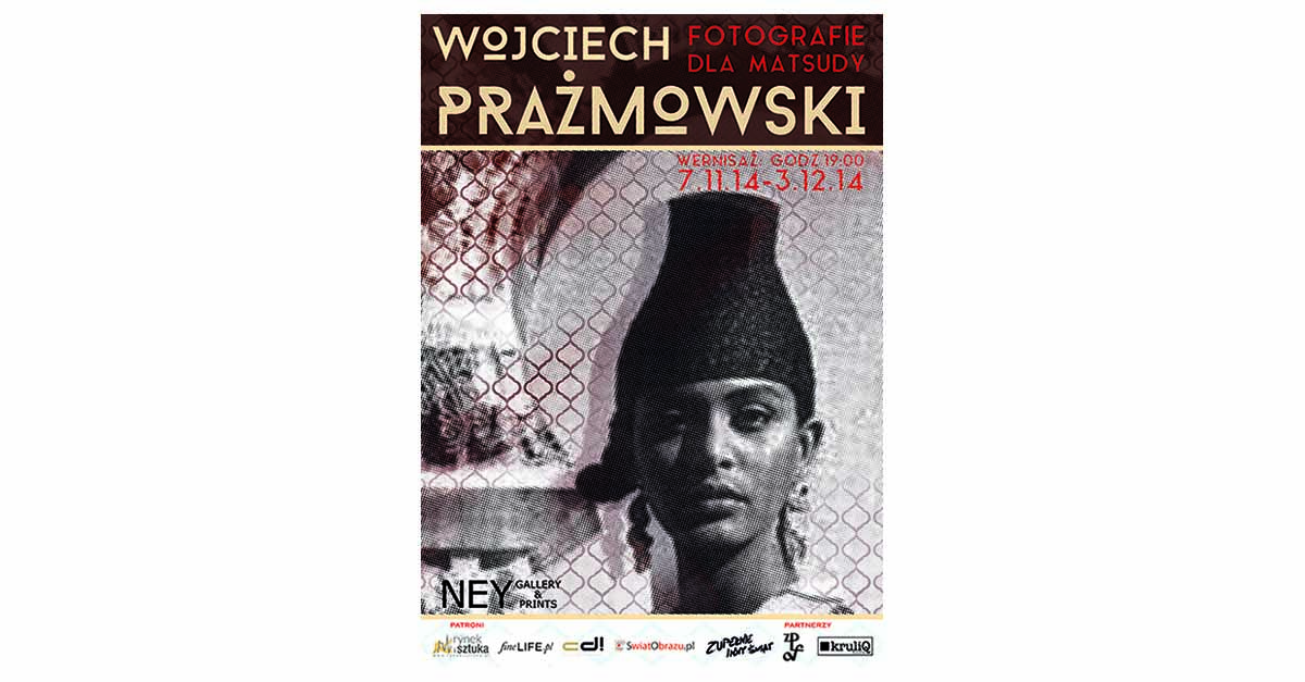 Wojciech Prażmowski Fotografie dla Matsudy - wystawa fotografii Galeria Ney Gallery & Prints Warszawa