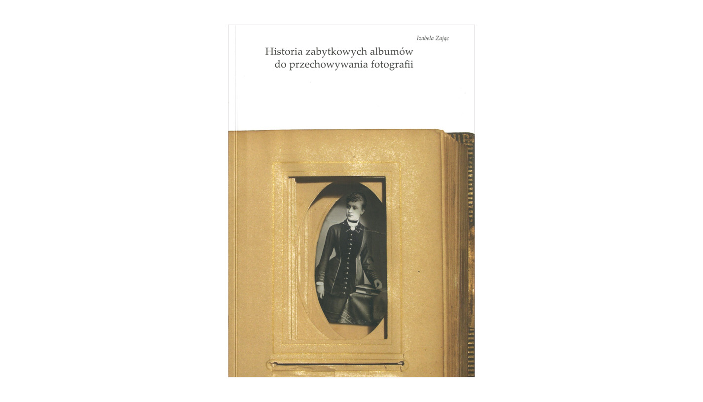 Izabela Zając - Historia zabytkowych albumów do przechowywania fotografii - książka Akademia Sztuk Pięknych w Warszawie 2017