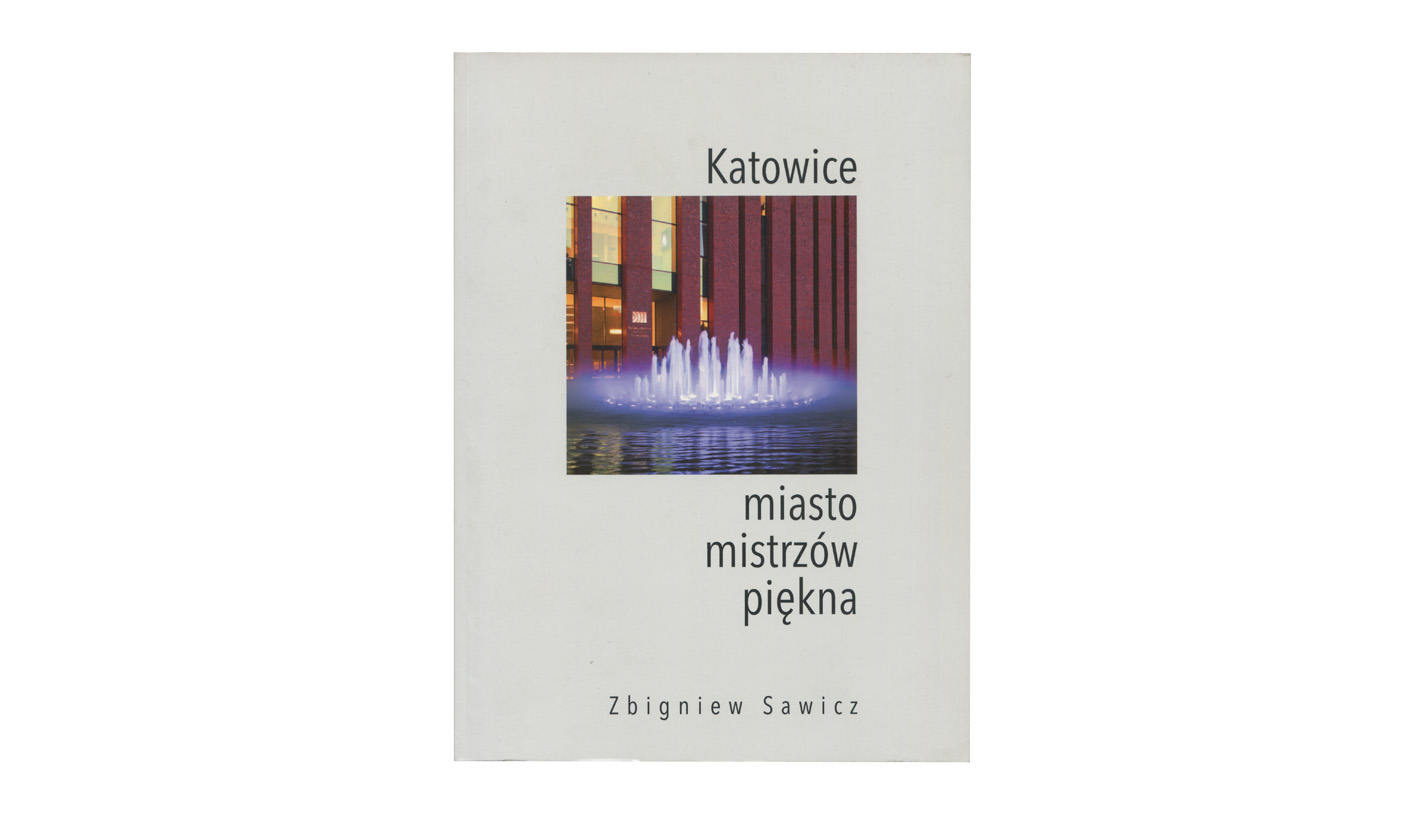 Zbigniew Sawicz - Katowice miasto mistrzów piękna - katalog wystawy Śląsk 2017