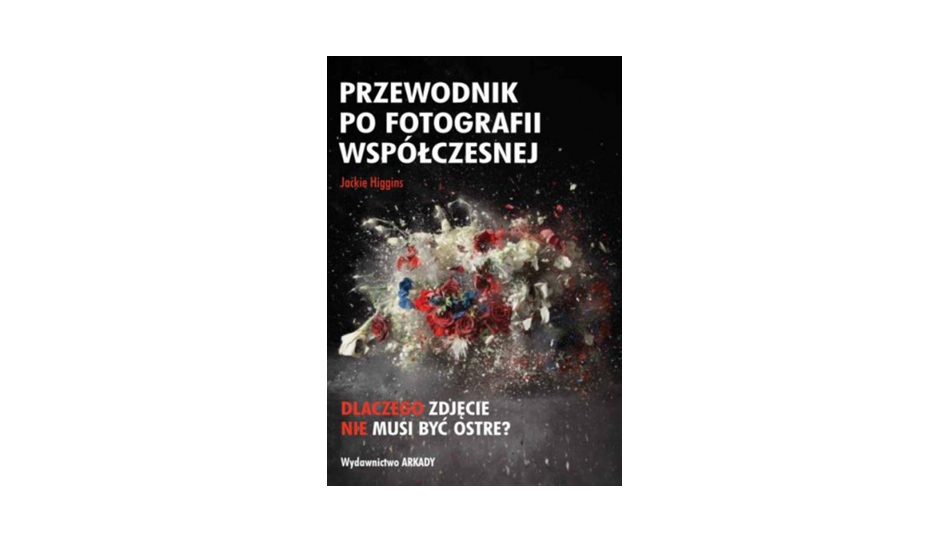 Jackie Higgins - Przewodnik po fotografii współczesnej - książka