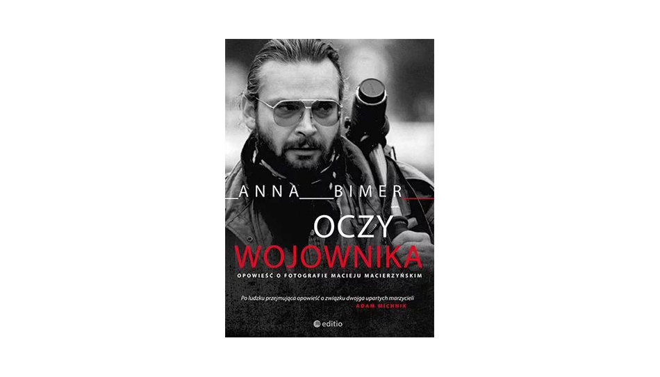 Oczy Wojownika. Opowieść o fotografie Macieju Macierzyńskim książka