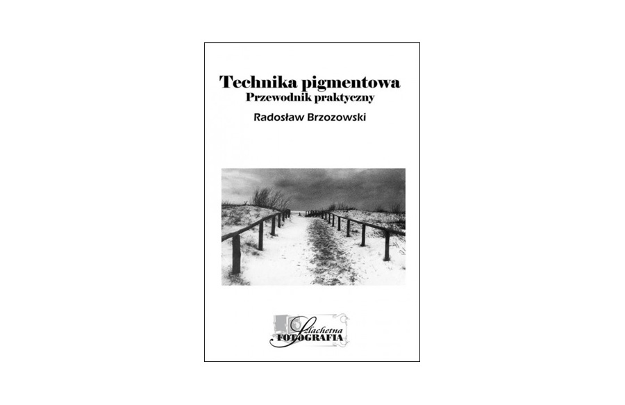 Radosław Brzozowski - Technika pigmentowa. Przewodnik praktyczny