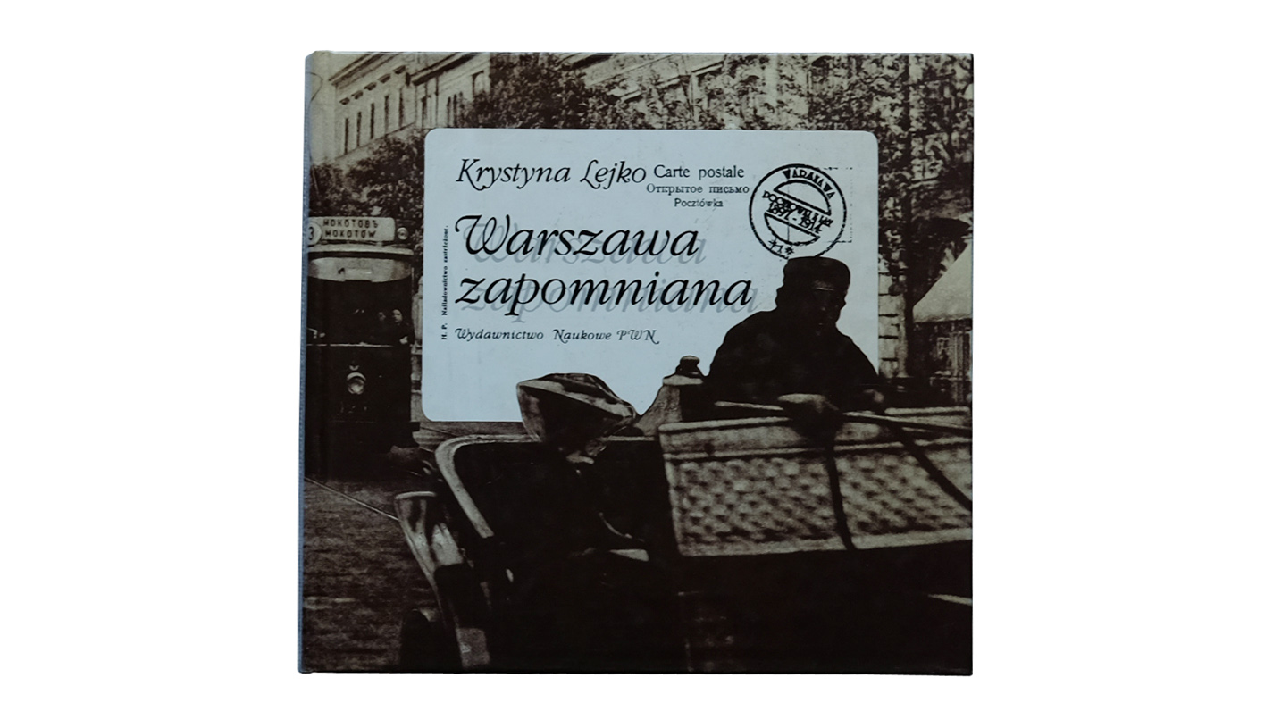 Krystyna Lejko - Warszawa zapomniana. Pocztówki z lat 1898-1915 ze zbiorów Muzeum Historycznego m. st. Warszawy - książka PWN 1994