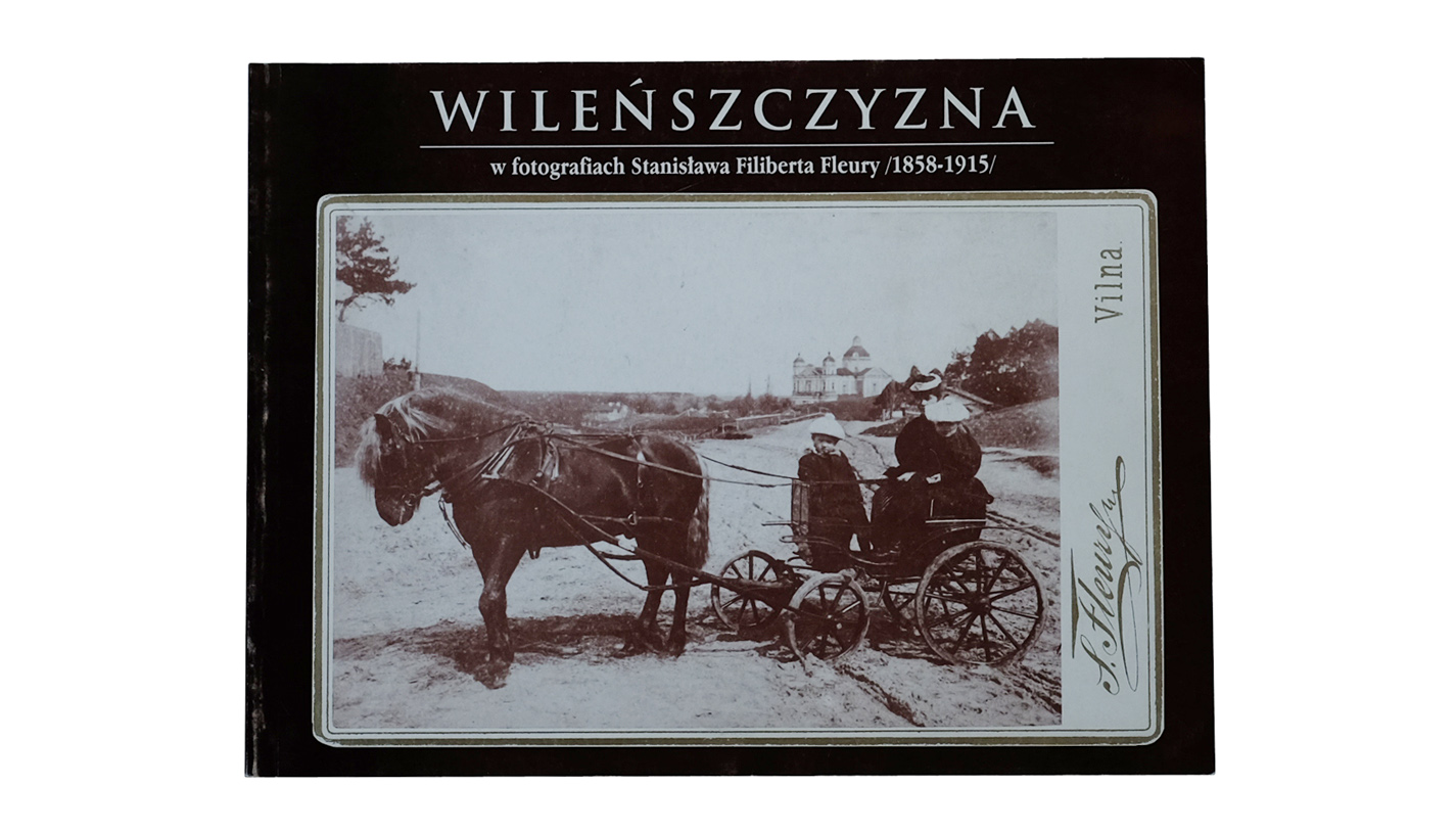 Wileńszczyzna w fotografiach Stanisława Filiberta Fleury (1858-1915)