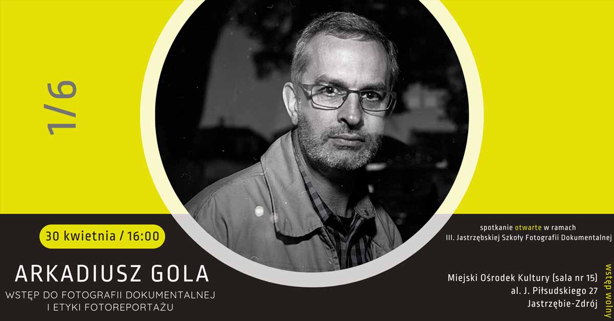 Arkadiusz Gola - Wstęp do fotografii dokumentalnej i etyki fotoreportażu - wykład III. edycja Jastrzębskiej Szkoły Fotografii Dokumentalnej Jastrzębie-Zdrój