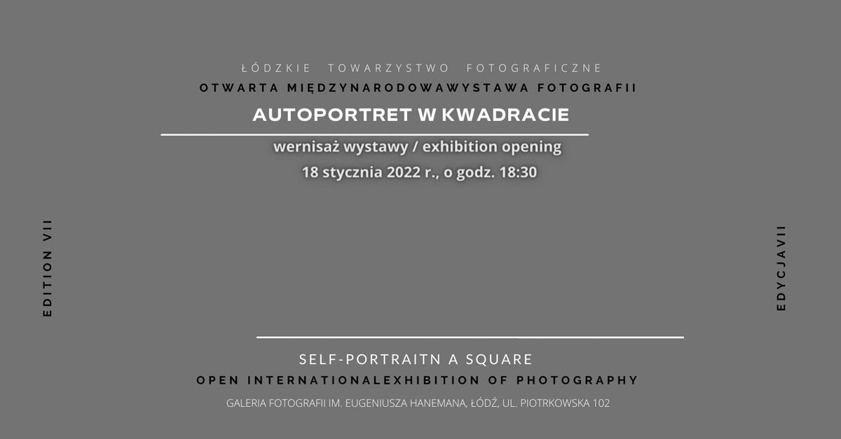 VII Międzynarodowa Otwarta Wystawa Fotografii - Autoportret w kwadracie Galeria Fotografii ŁTF Łódź