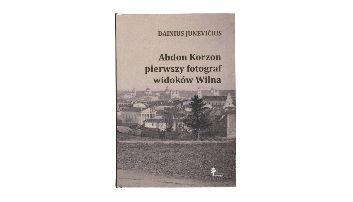 Dainius Junevičius - Abdon Korzon pierwszy fotograf Wilna - książka - Wydawnictwo DiG 2022