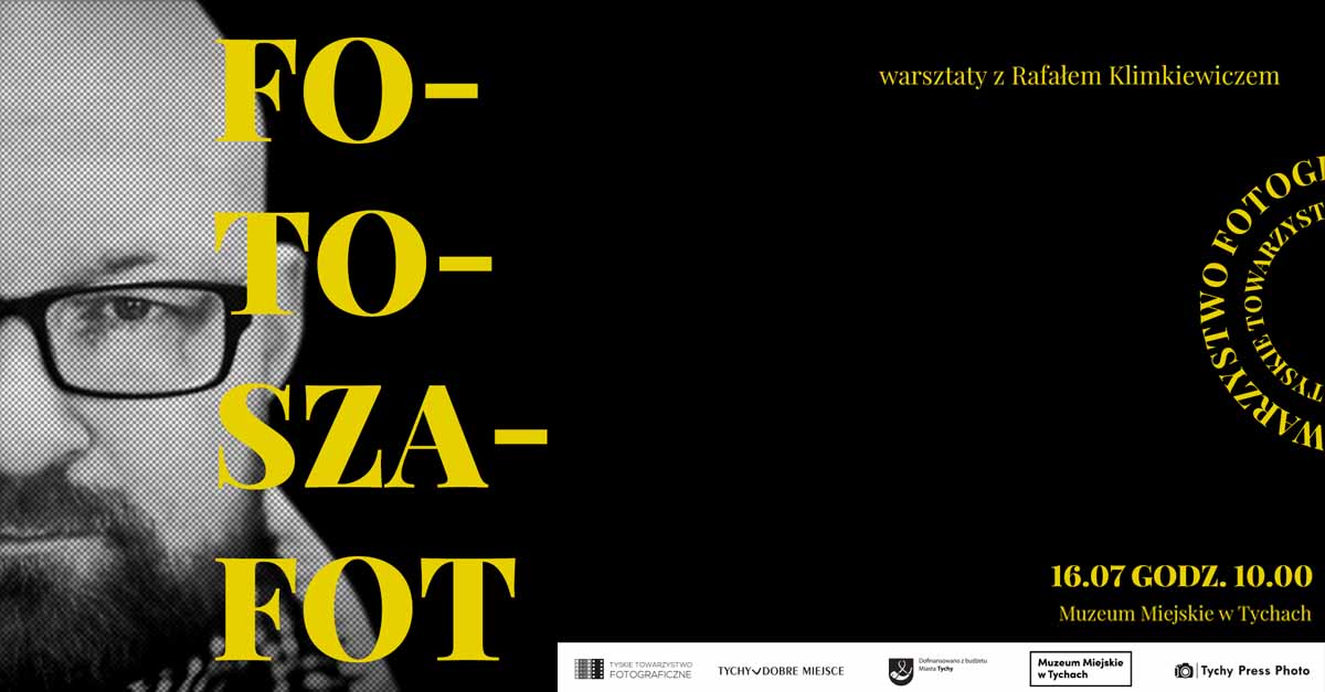 Fotoszafot - warsztaty z Rafałem Klimkiewiczem - warsztaty fotograficzne Muzeum Miejskie Tychy