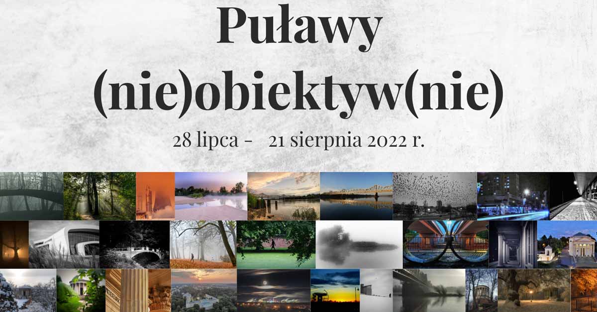 Puławy (nie)obiektyw(nie) - zbiorowa wystawa fotografii grupy fotograficznej SpułaF - Puławski Ośrodek Kultury "Dom Chemika" Puławy