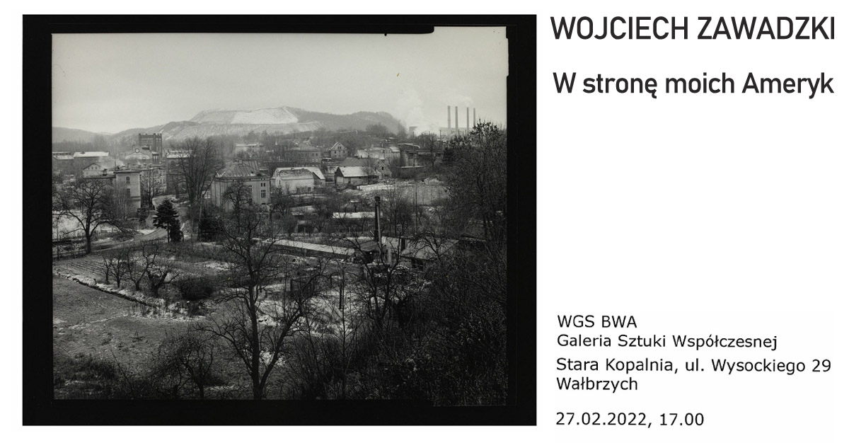 Wojciech Zawadzki - W stronę moich Ameryk - wystawa fotografii WGS BWA Galeria Sztuki Współczesnej Stara Kopalnia Wałbrzych