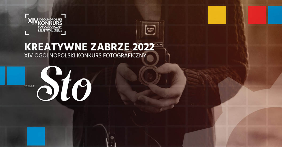 XIV Ogólnopolski Konkurs Fotograficzny - Kreatywne Zabrze 2022