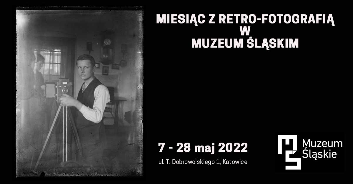 Miesiąc z retro-fotografią w Muzeum Śląskim w Katowicach - Cykl warsztatowy - dawne techniki fotograficzne Katowice