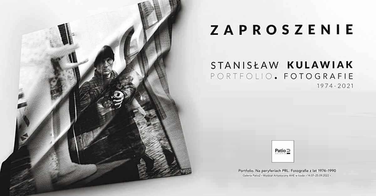 Stanisław Kulawiak - Portfolio. Fotografie z lat 1974-2021 - wystawa fotografii - Galeria Patio2 Łódź