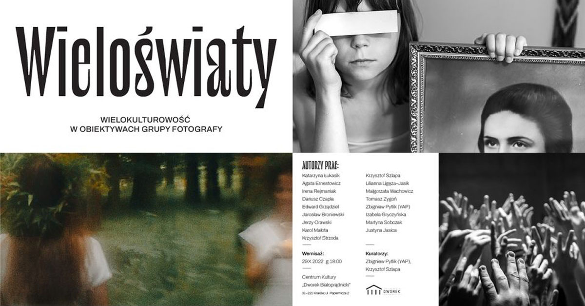 Wieloświaty - wystawa Grupy Fotografy - wystawa fotografii - Centrum Kultury "Dworek Białoprądnicki" Kraków