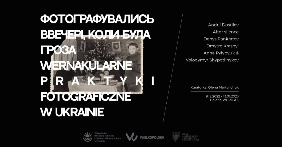 Фотографувались Ввечері, Коли Була Гроза. Wernakularne Praktyki Fotograficzne W Ukrainie - wystawa fotografii Galeria WBPiCAK Poznań
