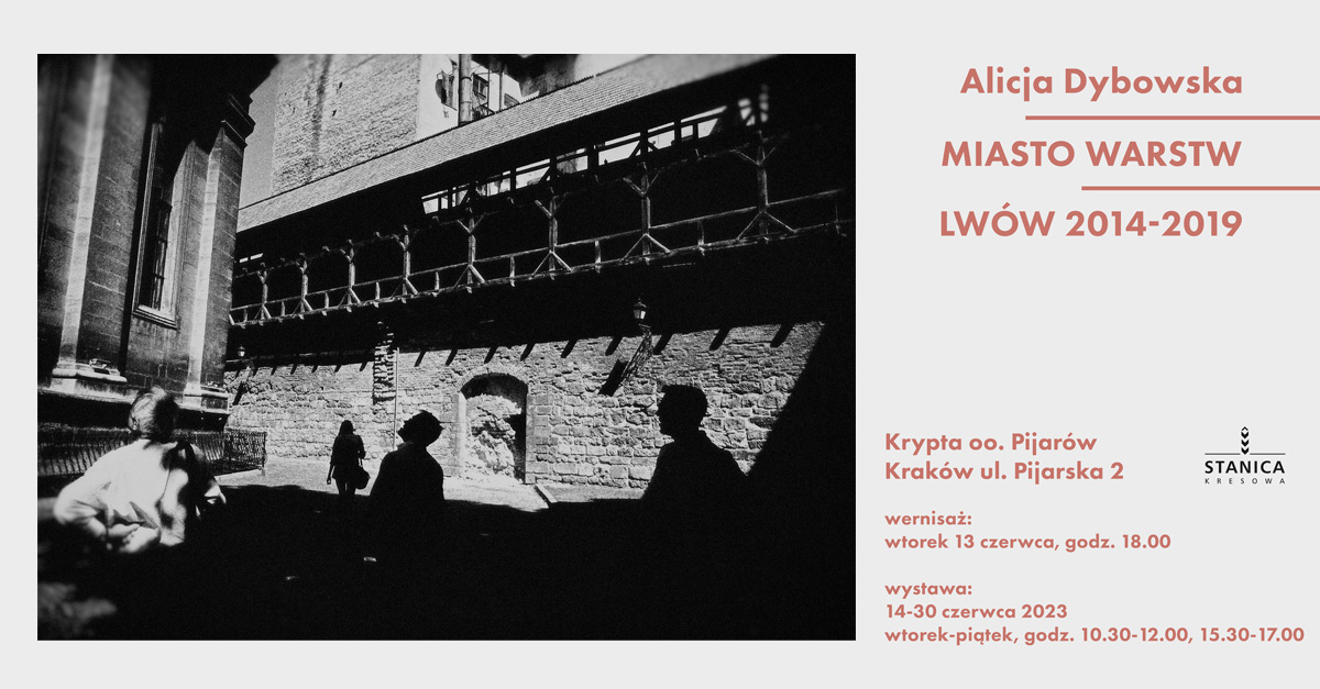 Alicja Dybowska - Miasto warstw - Lwów 2014-2019 - wystawa fotografii Krypta OO. Pijarów Kraków