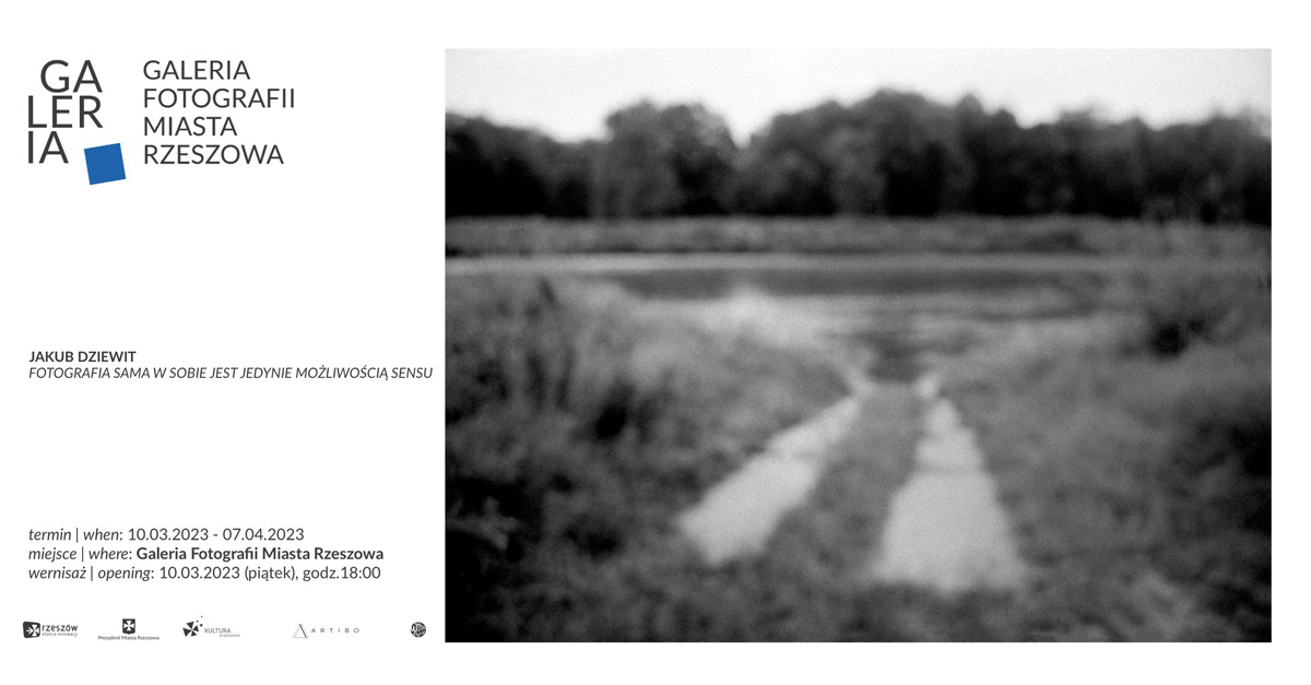 Jakub Dziewit - Fotografia sama w sobie jest jedynie możliwością sensu - wystawa fotografii Galeria Fotografii Miasta Rzeszowa