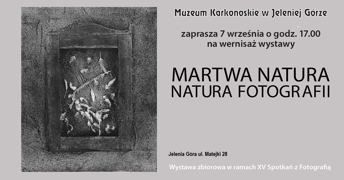 Martwa Natura / Natura Fotografii - wystawa fotografii Galeria na Górze Muzeum Karkonoskie Jelenia Góra