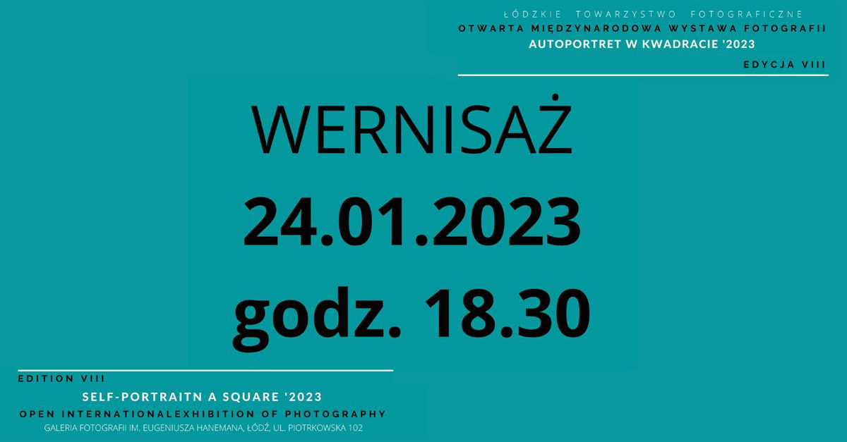 VIII Międzynarodowa Otwarta Wystawa Fotografii - Autoportret w kwadracie Galeria Fotografii ŁTF Łódź