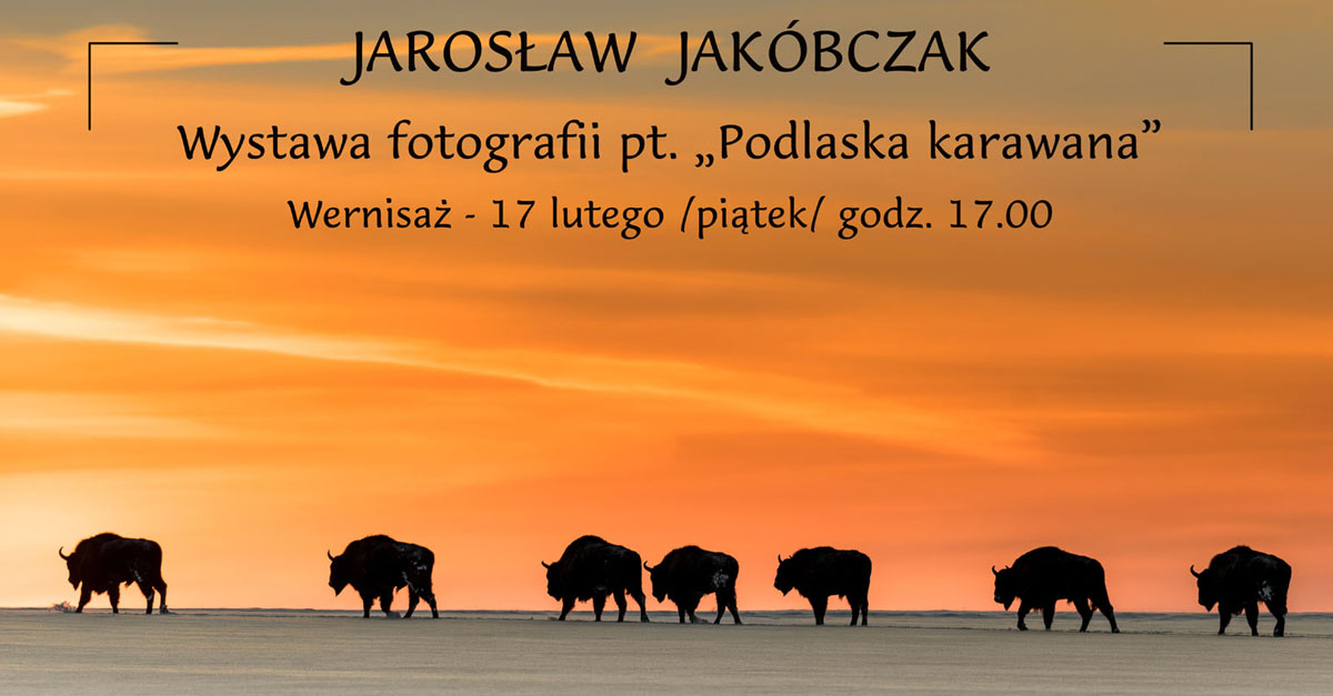 Jarosław Jakóbczak - Podlaska karawana - wystawa fotografii Sokólski Ośrodek Kultury Sokółka