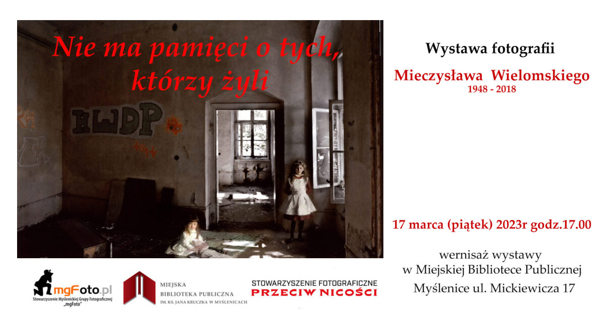 Mieczysław Wielomski - Nie ma pamięci, o tych którzy żyli - wystawa fotografii Galeria mgFoto w MBP Myślenice