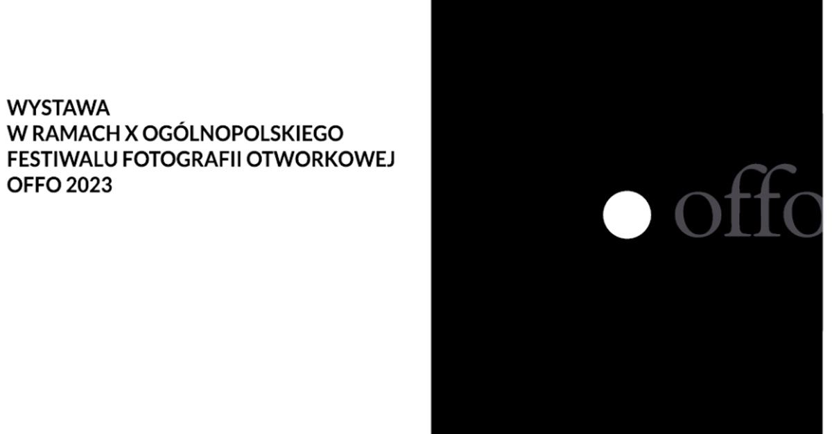 Wystawa X Ogólnopolskiego Festiwalu Fotografii Otworkowej OFFO - wystawa fotografii Galeria 5 Katowice