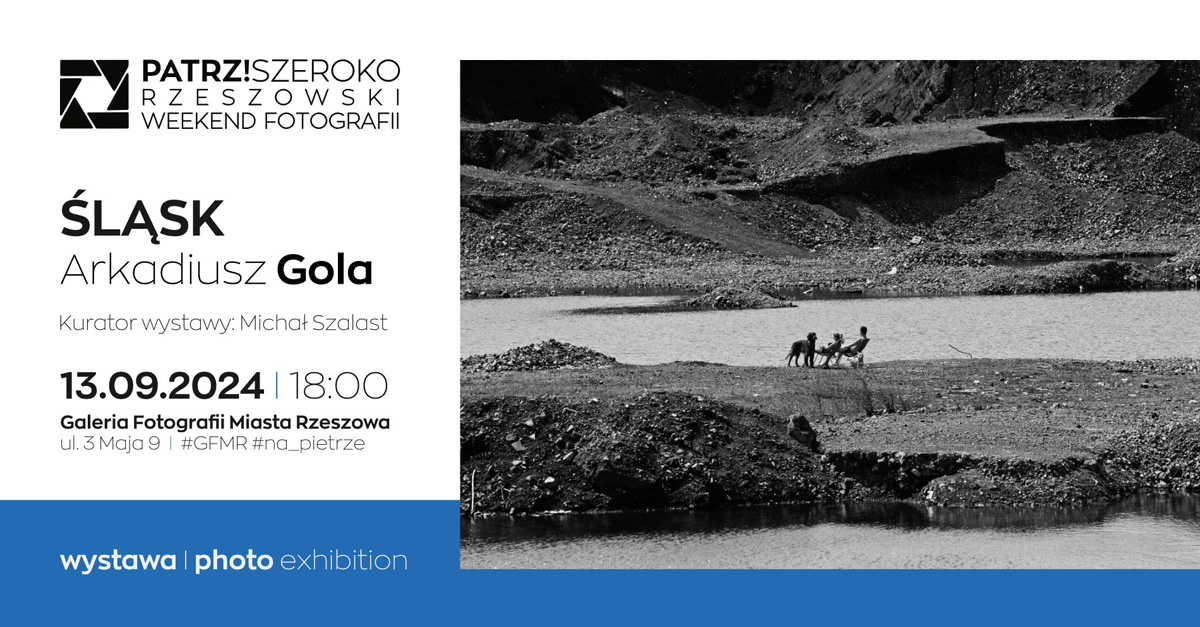Śląsk. Arkadiusz Gola - wystawa fotografii Galeria Fotografii Miasta Rzeszowa Rzeszów