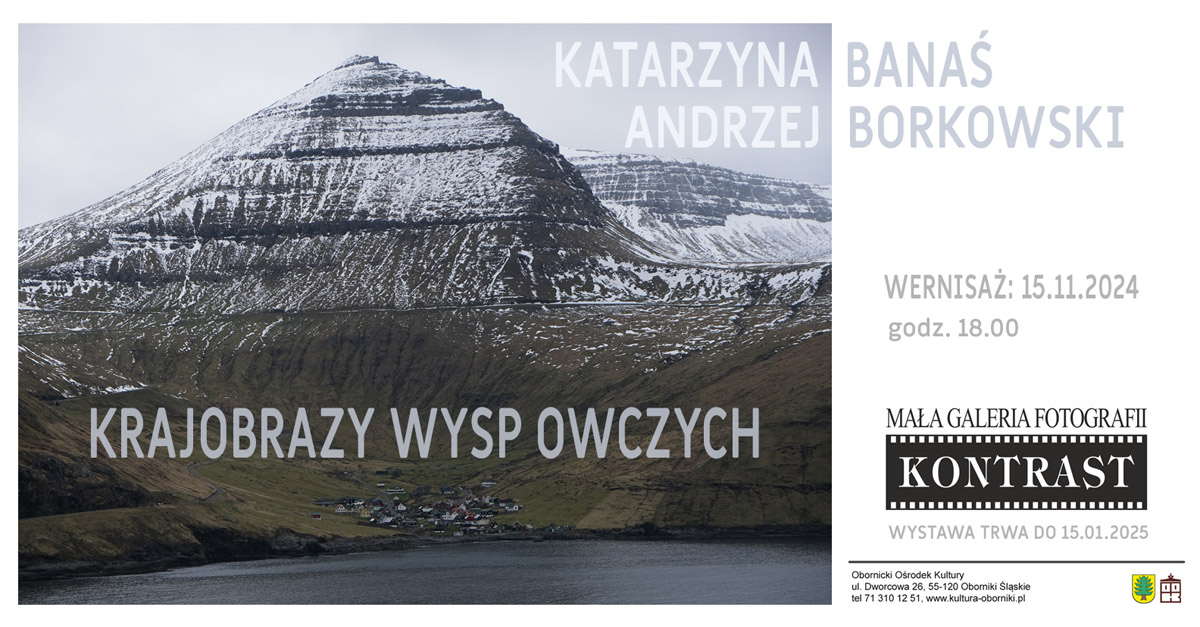 Katarzyna Banaś, Andrzej Borkowski - Krajobrazy Wysp Owczych - wystawa fotografii Mała Galeria Fotografii KONTRAST Oborniki Śląskie