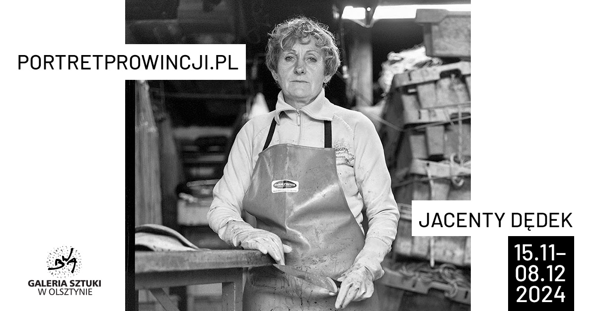 Jacenty Dędek - portretprowincji.pl - wystawa fotografii Galerii Sztuki BWA Olsztyn