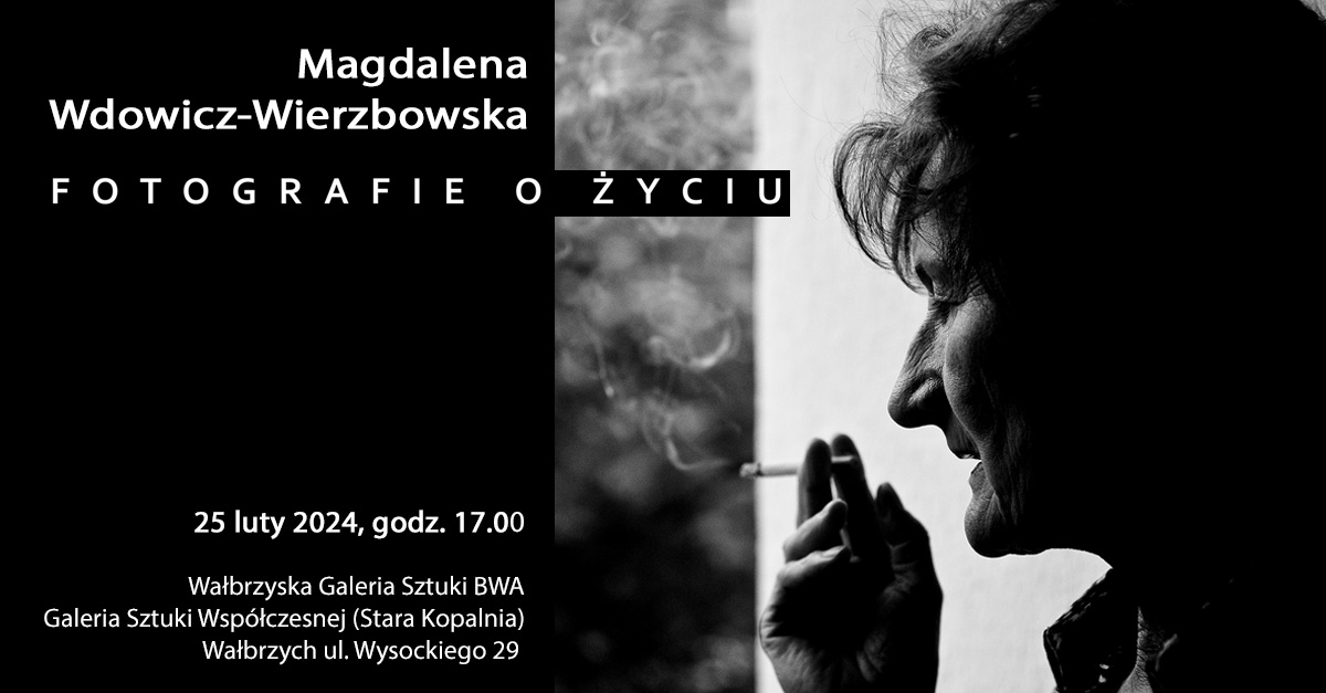 Magdalena Wdowicz-Wierzbowska - Fotografie o życiu - wystawa fotografii Galeria Sztuki Współczesnej Stara Kopalnia Wałbrzych