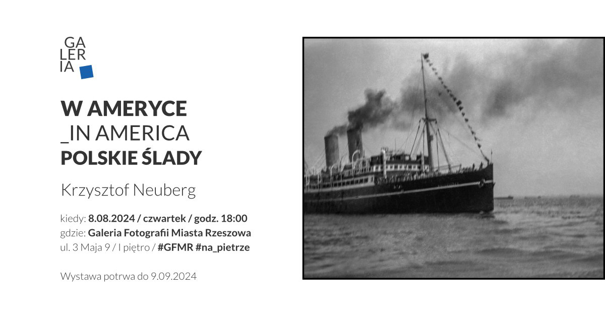 Krzysztof Neuberg - W ameryce _In america / Polskie ślady - wystawa fotografii Galeria Fotografii Miasta Rzeszowa Rzeszów