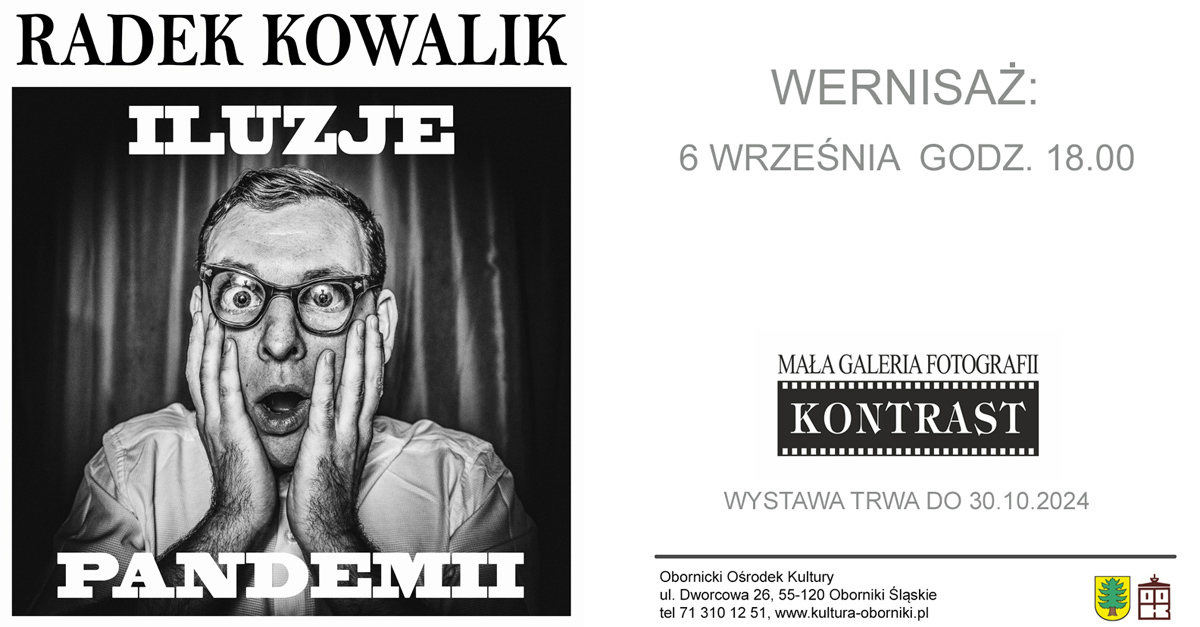 Radek Kowalik - Iluzje pandemii - wystawa fotografii Mała Galeria Fotografii KONTRAST Oborniki Śląskie