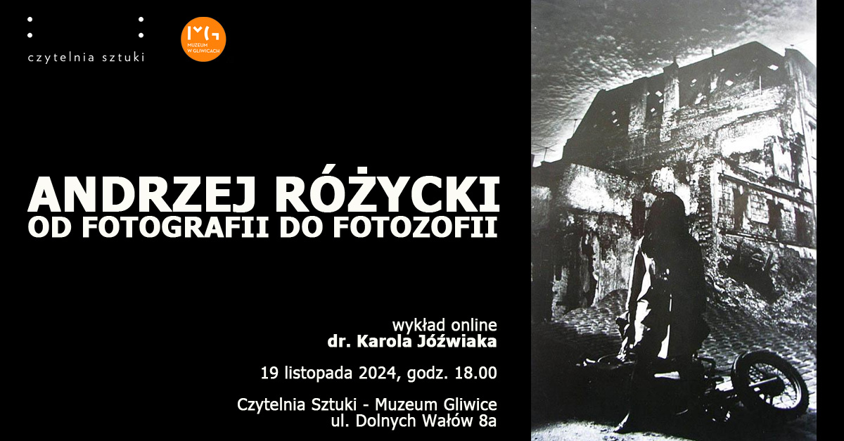 Andrzej Różycki – od fotografii do fotozofii - wykład online Karola Jóźwiaka Czytelnia Sztuki - Muzeum Gliwice