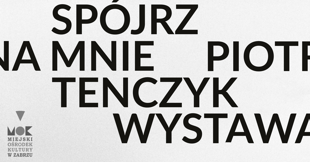 Piotr Tenczyk - Spójrz na mnie - wystawa fotografii Galeria MOK Zabrze