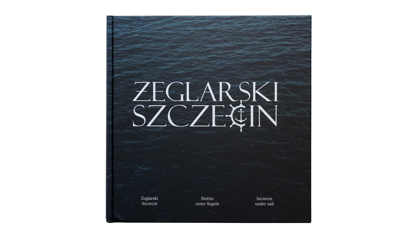 Żeglarski Szczecin / Stettin unter Segeln / Szczecin under sail! - album fotografii Szczecińskie Towarzystwo Fotograficzne - Wydawnictwo Kadruk / Grupa CSL 2025