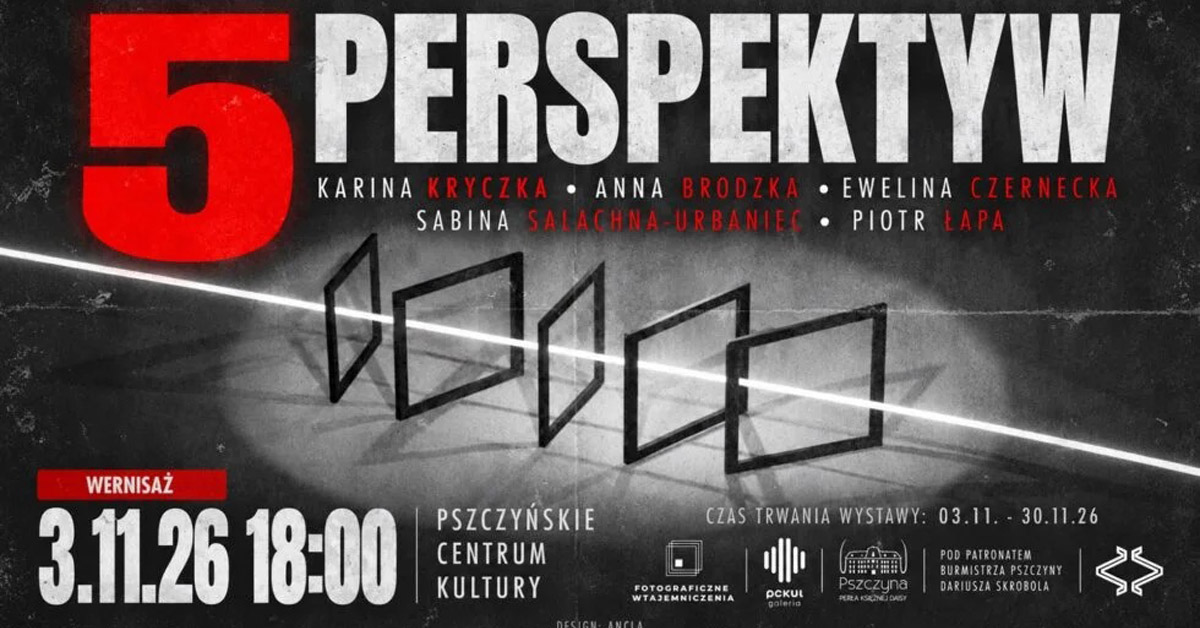 5 Perspektyw - Grupa Fotograficzna Wtajemniczenia - wystawa fotografii Pszczyńskie Centrum Kultury Pszczyna