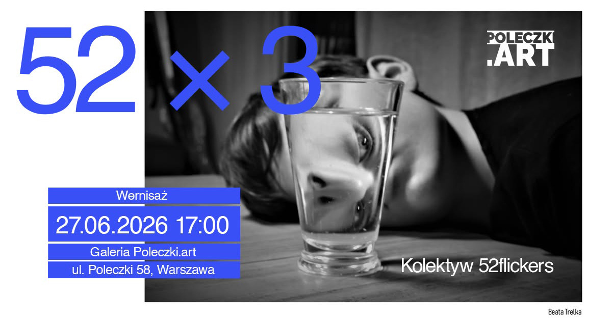 52×3 - Kolektyw fotograficzny 52flickers - wystawa fotografii Galeria Poleczki.art Warszawa