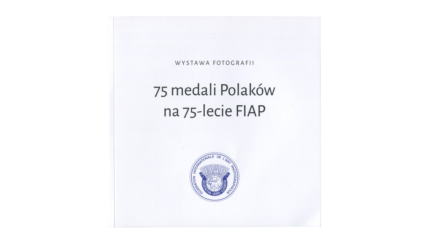 75 medali Polaków na 75-lecie FIAP - katalog wystawy - Tarnowskie Towarzystwo Fotograficzne 2025