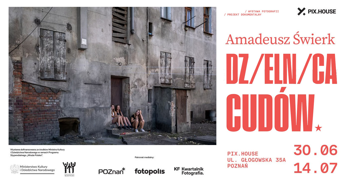 Amadeusz Świerk - Dzielnica Cudów - wystawa fotografii Galeria Pix.house Poznań