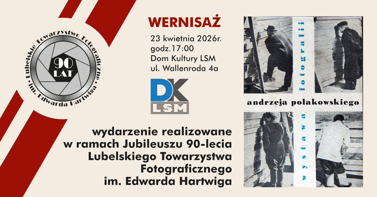 Andrzej Polakowski - Fotografia - wystawa fotografii Dom Kultury LSM Lublin