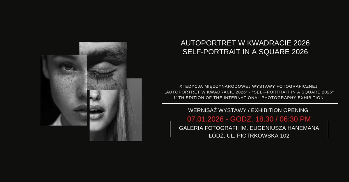 XI Międzynarodowa Otwarta Wystawa Fotografii - Autoportret w kwadracie Galeria Fotografii ŁTF Łódź