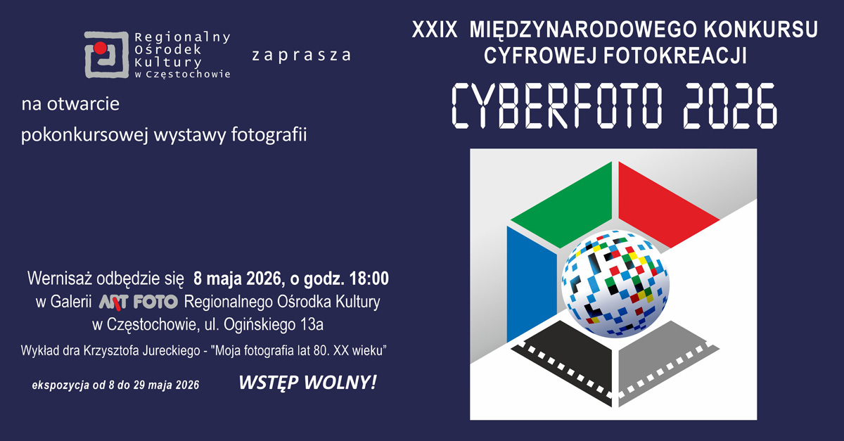 Wystawa pokonkursowa XXIX Międzynarodowego Konkursu Cyfrowej Fotokreacji - CYBERFOTO 2026 - wystawa fotografii Galeria Art Foto Regionalny Ośrodek Kultury Częstochowa