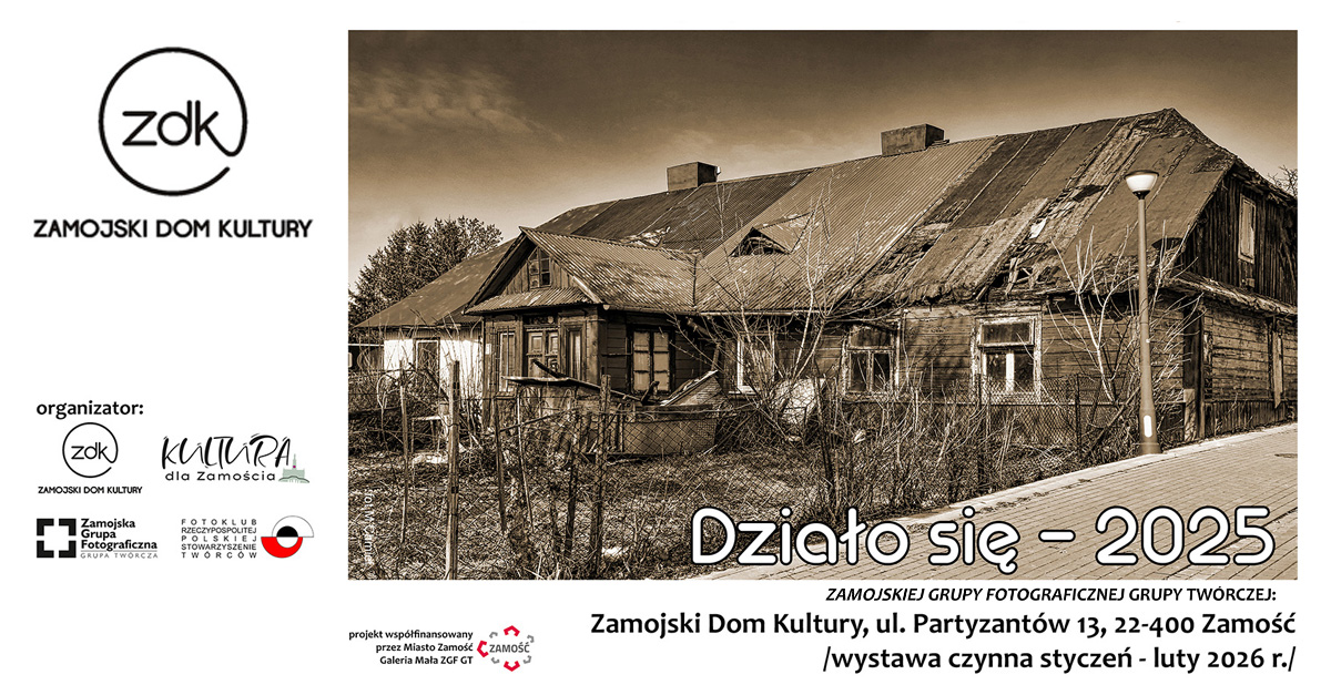 Działo się 2025 - Zamojska Grupa Fotograficzna GT - wystawa fotografii Zamojski Dom Kultury Zamość