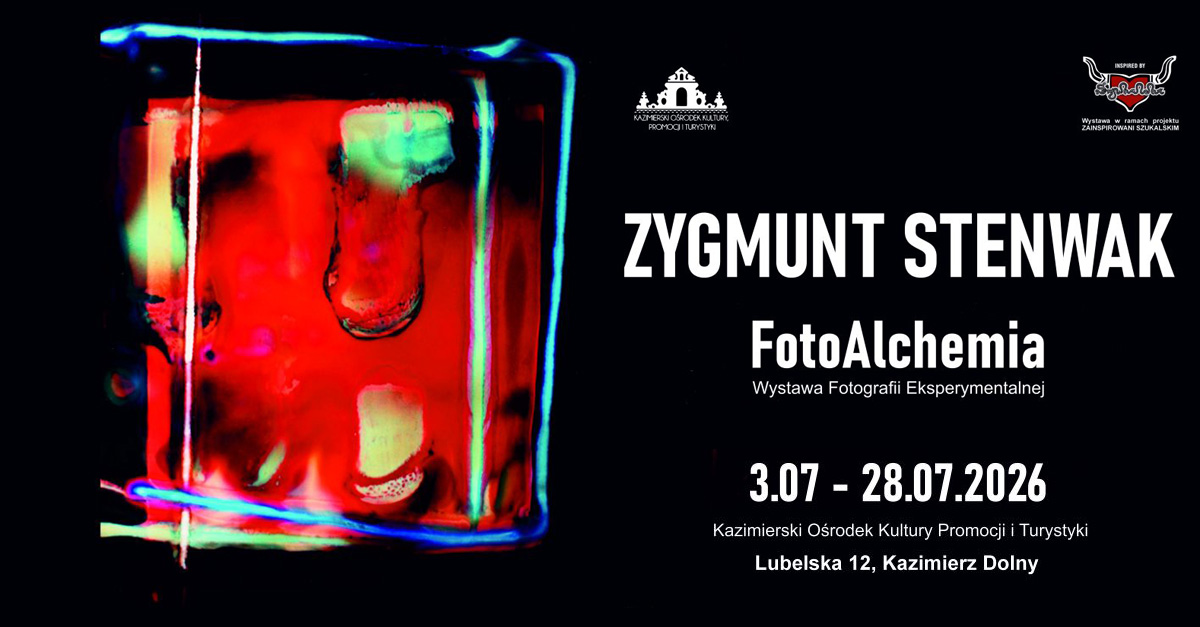 Zygmunt Stenwak - FotoAlchemia - wystawa fotografii Kazimierski Ośrodek Kultury, Promocji i Turystyki Kazimierz Dolny