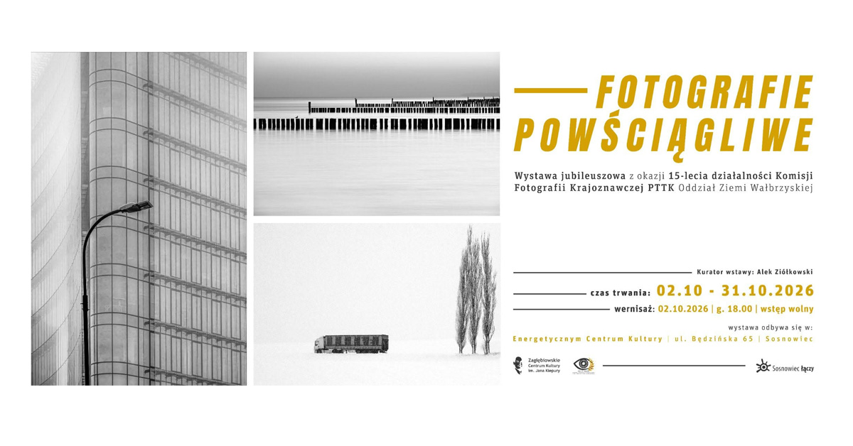 Fotografie powściągliwe - Komisja Fotografii Krajoznawczej PTTK Oddziału Ziemi Wałbrzyskiej - wystawa fotografii Energetyczne Centrum Kultury Sosnowiec