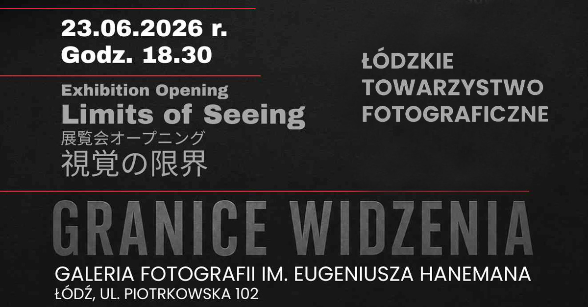 Granice widzenia / Limits of Seeing - wystawa fotografii Galeria Fotografii im. Eugeniusza Hanemana Łódź